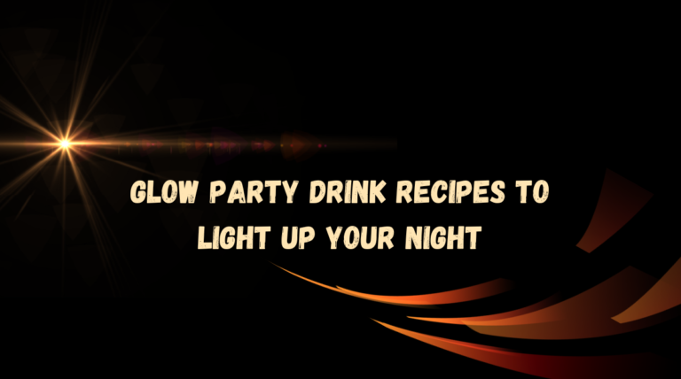 Glow Party Drink Recipes to Light Up Your Night!