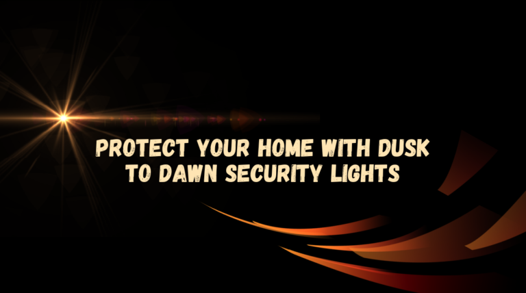 Protect Your Home with Dusk to Dawn Security Lights